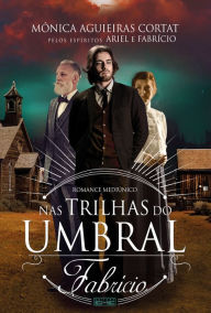 Title: Nas trilhas do umbral - Fabrício, Author: Mônica Aguieiras Cortat
