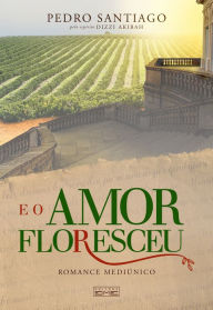 Title: E o amor floresceu, Author: Pedro Santiago