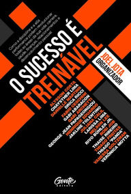 Title: O Sucesso É Treinável: Como a disciplina e a alta performance podem revolucionar todas as áreas de sua vida: carreira, saúde, finanças, relacionamentos e desenvolvimento pessoal, Author: Joel Moraes