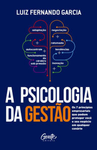 Title: A psicologia da gestão: Os 7 princípios empresariais que podem proteger você e seu negócio em qualquer cenário., Author: Luiz Fernando Garcia