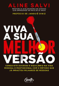 Title: Viva a sua melhor versão: Conquiste o sucesso e equilíbrio na vida pessoal e profissional com o método que já impactou milhares de pessoas, Author: Aline Salvi