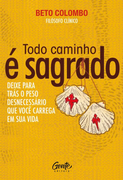 Todo caminho é sagrado: Deixe para trás o peso desnecessário que você carrega em sua vida