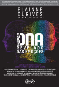 Title: DNA revelado das emoções: Como as emoções agem secretamente em nossas vidas: Descubra a fórmula, a frequência e os códigos secretos da Holo Cocriação® a partir de um aprofundado estudo sobre as emoções humanas e sua influência na cocriação da realidade., Author: Elainne Ourives