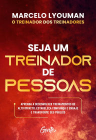 Title: Seja um treinador de pessoas: Aprenda a desenvolver treinamentos de alto impacto, estabeleça confiança e engaje e transforme seu público, Author: Marcelo Lyouman