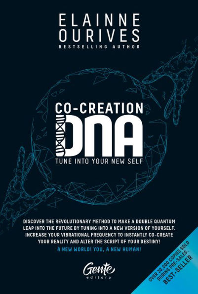 CO-CREATION DNA: Discover the revolutionary method to make a double quantum leap into the future by tuning into a new version of yourself. Increase your vibrational frequency to instantly co-create your reality and alter the script of your destiny!