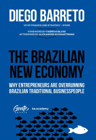 Title: The Brazilian New Economy: Why entrepreneurs are overrunning Brazilian traditional businesspeople, Author: Diego Barreto