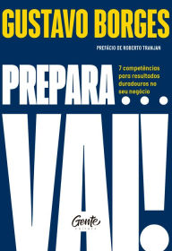 Title: Prepara... vai!: 7 competências para resultados duradouros no seu negócio, Author: Gustavo Borges