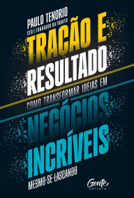 Title: Tração e resultado: Como transformar ideias em negócios incríveis, Author: Paulo Tenorio