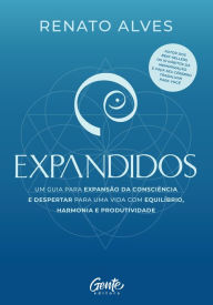 Title: Expandidos: Um guia para expansão da consciência e despertar para uma vida com equilíbrio, harmonia e produtividade, Author: Renato Alves