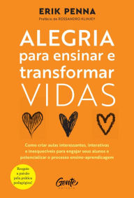 Title: Alegria para ensinar e transformar vidas: Como criar aulas interessantes, interativas e inesquecíveis para engajar seus alunos e potencializar o processo ensino-aprendizagem, Author: Erik Penna