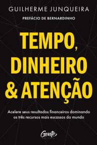 Title: Tempo, dinheiro e atenção: Acelere seus resultados financeiros dominando os três recursos mais escassos do mundo, Author: Guilherme Junqueira