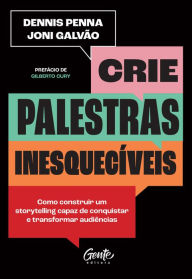 Title: Crie palestras inesquecíveis: Como construir um storytelling capaz de conquistar e transformar audiências, Author: Dennis Penna