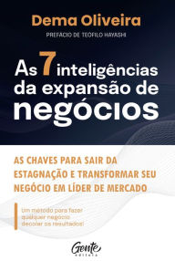Title: As 7 inteligências da expansão de negócios: As chaves para sair da estagnação e transformar seu negócio em líder de mercado, Author: Dema Oliveira