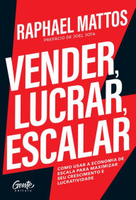 Title: Vender, lucrar, escalar: Como usar a Economia de Escala para maximizar seu crescimento e lucratividade, Author: Raphael Mattos