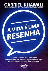 Title: A vida é uma resenha: Aprenda a transformar momentos descontraídos em relações significativas e faça da sua vida uma fonte de oportunidades, Author: Gabriel Khawali