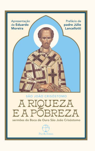 A Riqueza e a Pobreza: Sermões do Boca de Ouro São João Crisóstomo