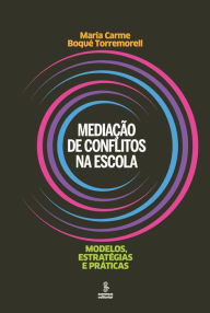 Title: Mediação de conflitos na escola: Modelos, estratégias e práticas, Author: Maria Carme Boqué Torremorell