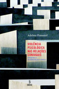 Title: Violência psicológica nas relações conjugais: Pesquisa e intervenção clínica, Author: Adelma Pimentel
