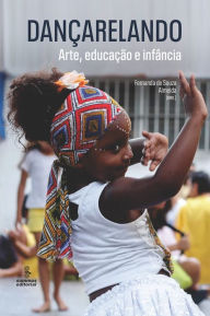 Title: Dançarelando: Arte, educação e infância, Author: Fernanda de Souza Almeida