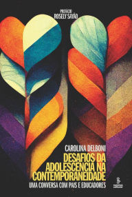 Title: Desafios da adolescência na contemporaneidade: Uma conversa com pais e educadores, Author: Carolina Delboni