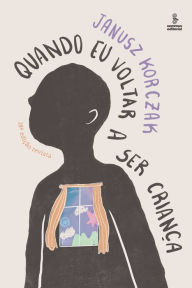 Title: Quando eu voltar a ser criança - Edição revista, Author: Janusz Korczak