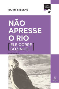 Title: Não apresse o rio (ele corre sozinho), Author: Barry Stevens