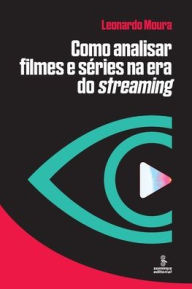 Title: Como analisar filmes e sï¿½ries na era do Streaming, Author: Leonardo Moura