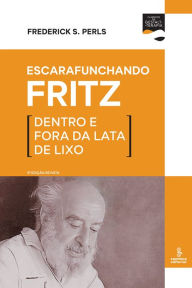 Title: Escarafunchando Fritz: Dentro e fora da lata de lixo, Author: Frederick S. Perls