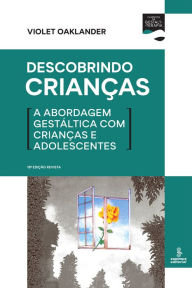 Title: Descobrindo crianças: A abordagem gestáltica com crianças e adolescentes, Author: Violet Oaklander