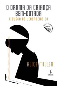 Title: O drama da crianï¿½a bem-dotada, Author: Alice Miller