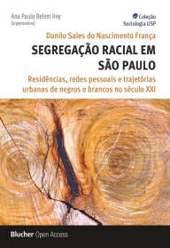 Title: Segregação racial em São Paulo: Residências, redes pessoais e trajetórias urbanas de negros e brancos no século XXI, Author: Danilo Sales do Nascimento França