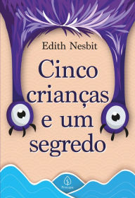 Title: Cinco crianças e um segredo, Author: Edith Nesbit