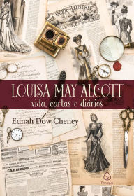 Title: Louisa May Alcott: vida, cartas e diários, Author: Ednah Dow Chaney