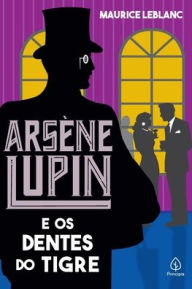 Title: Arsène Lupin e os dentes do tigre, Author: Maurice Leblanc