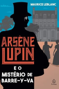 Title: Arsène Lupin e o mistério de Barre-y-va, Author: Maurice Leblanc