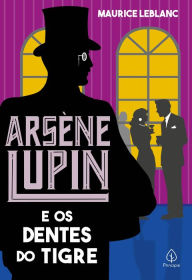 Title: Arsène Lupin e os dentes do tigre, Author: Maurice Leblanc