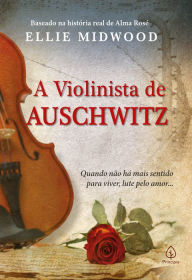 Title: A violinista de Auschwitz, Author: Ellie Midwood