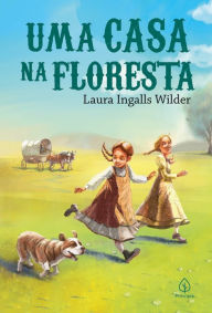 Title: Uma casa na floresta, Author: Laura Ingalls Wilder