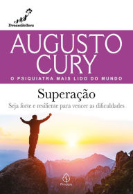 Title: Superação: Seja forte e resiliente para vencer as dificuldades, Author: Augusto Cury