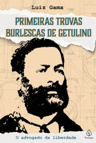 Title: Primeiras trovas burlescas de Getulino, Author: Luiz Gama