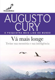 Title: Vá mais longe: Treine sua memória e sua inteligência, Author: Augusto Cury