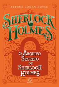 Title: O arquivo secreto de Sherlock Holmes, Author: Arthur Conan Doyle