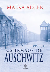 Title: Os irmãos de Auschwitz, Author: Malka Adler