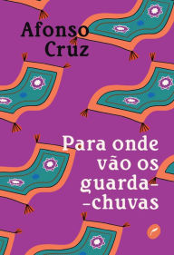 Title: Para onde vão os guarda-chuvas, Author: Afonso Cruz