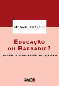 Title: Educação ou barbárie?: uma escolha para a sociedade contemporânea, Author: Bernard Charlot