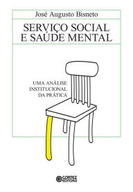 Title: Serviço Social e saúde mental: uma análise institucional da prática, Author: José Augusto Bisneto