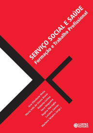 Title: Serviço Social e saúde: formação e trabalho profissional, Author: Ana Elizabete Mota