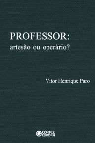 Title: Professor: artesão ou operário?, Author: Vitor Henrique Paro
