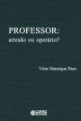 Professor: artesão ou operário?