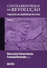 Title: Contrarreformas ou revolução: respostas ao capitalismo em crise (volume II), Author: Maria Lúcia Teixeira Garcia